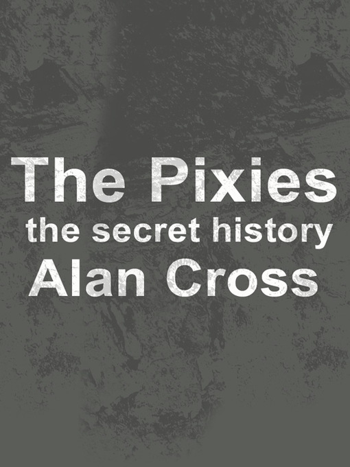 Title details for The Pixies by Alan Cross - Available